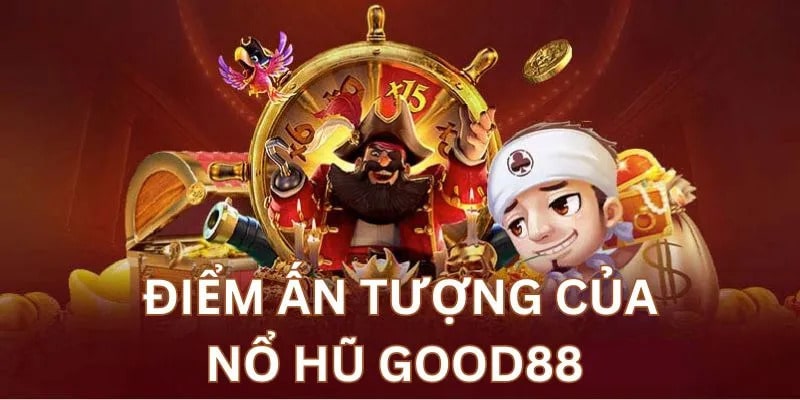 Nổ hũ tại Good88 lại hấp dẫn vì đồ họa đẹp